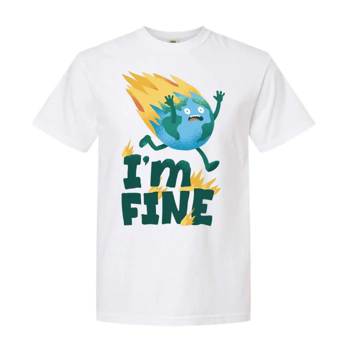 I'm Fine Funny Earth Day Climate Change Garment-Dyed Heavyweight T-Shirt