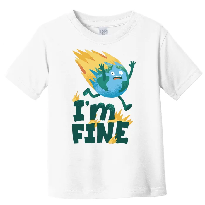 I'm Fine Funny Earth Day Climate Change Toddler T-Shirt