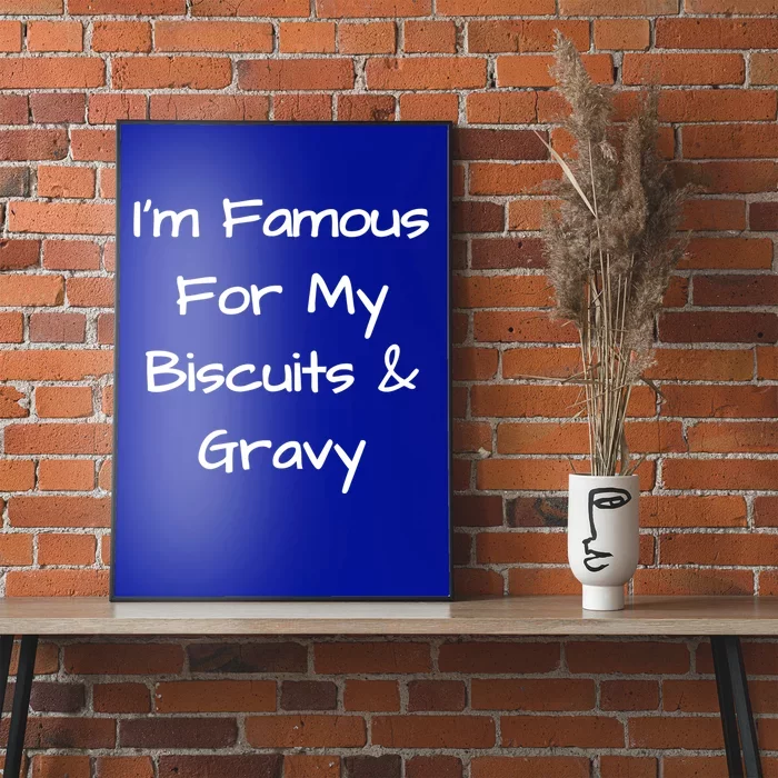 Im Famous For My Biscuits And Gravy Funny Gift Poster