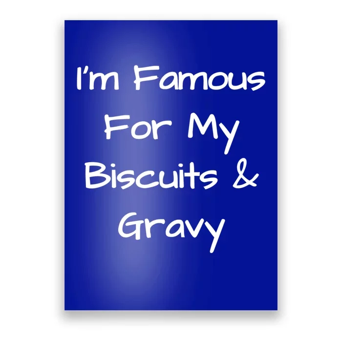 Im Famous For My Biscuits And Gravy Funny Gift Poster