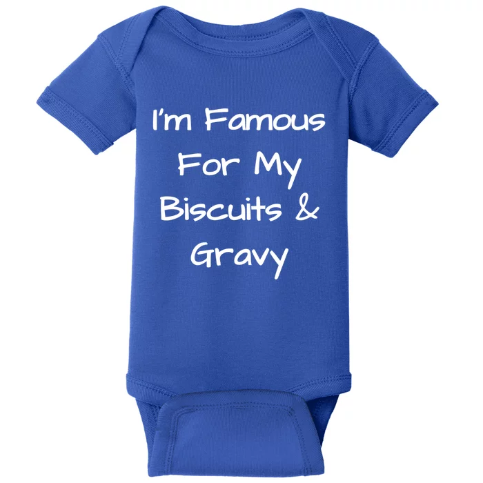 Im Famous For My Biscuits And Gravy Funny Gift Baby Bodysuit