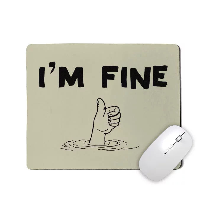 IM Fine Funny Art Hand Sign Under Water IM Ok Funny Meme Mousepad