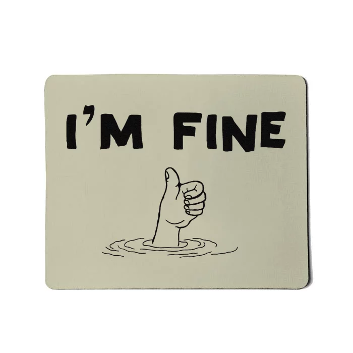 IM Fine Funny Art Hand Sign Under Water IM Ok Funny Meme Mousepad