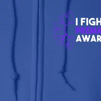 I Fight For Prematurity Awareness Cute Gift Full Zip Hoodie