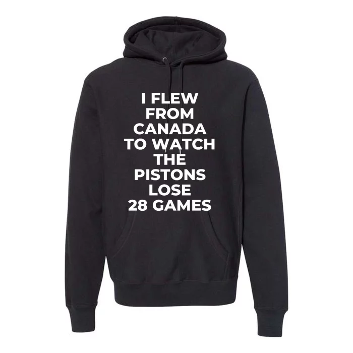 I Flew From Canada To Watch The Pistons Lose 28 Games Premium Hoodie