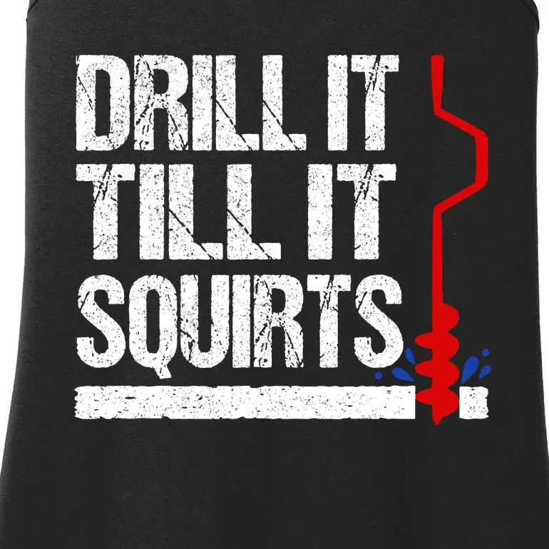 Ice Fishing Funny Drill It Till It Squirts Auger Saying Ladies Essential Tank