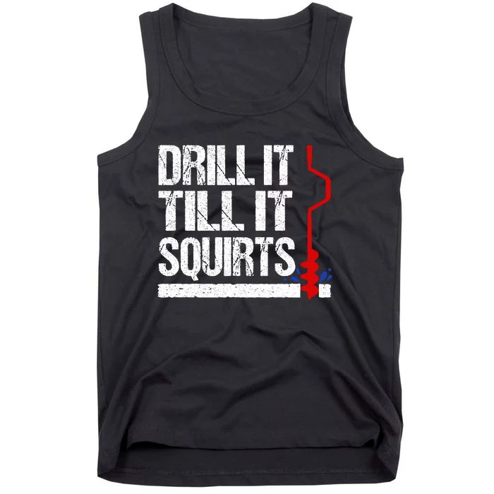 Ice Fishing Funny Drill It Till It Squirts Auger Saying Tank Top