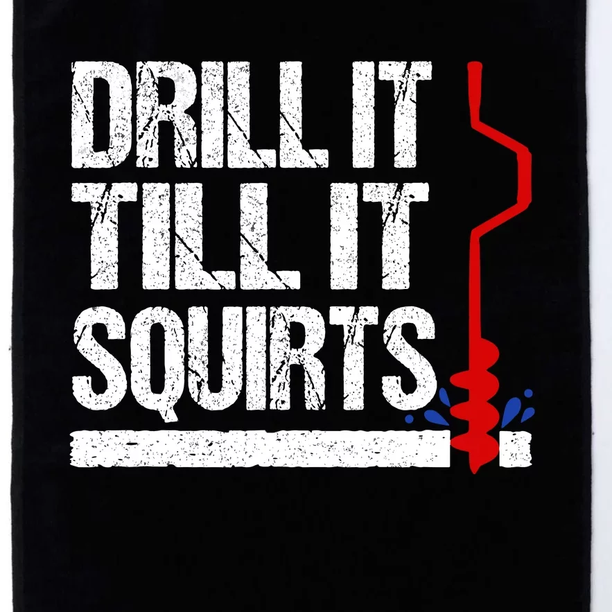 Ice Fishing Funny Drill It Till It Squirts Auger Saying Platinum Collection Golf Towel