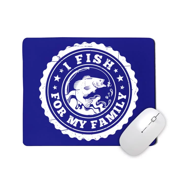 I Fish For My Family Fishing Is My Passion Gift Mousepad