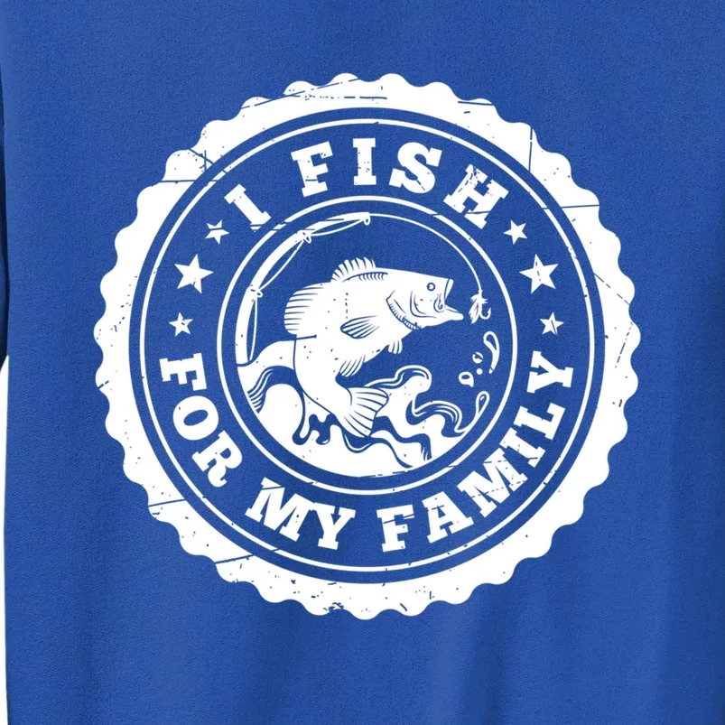 I Fish For My Family Fishing Is My Passion Gift Tall Sweatshirt