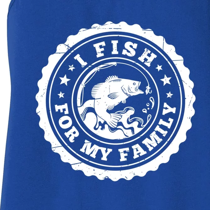 I Fish For My Family Fishing Is My Passion Gift Women's Racerback Tank