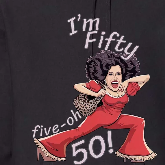 I’M Fifty Five Oh 50 Funny Sally Kick Lady O’Malley Birthday Premium Hoodie