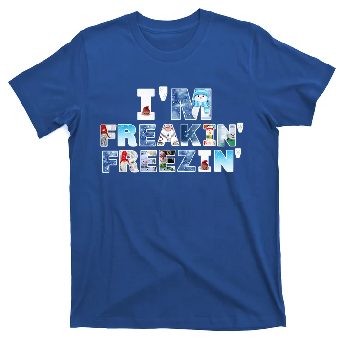 Im Freakin Freezin Snow Gnomes Cold Snow Fun Winter Gift T-Shirt