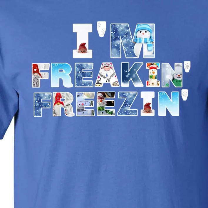 Im Freakin Freezin Snow Gnomes Cold Snow Fun Winter Gift Tall T-Shirt