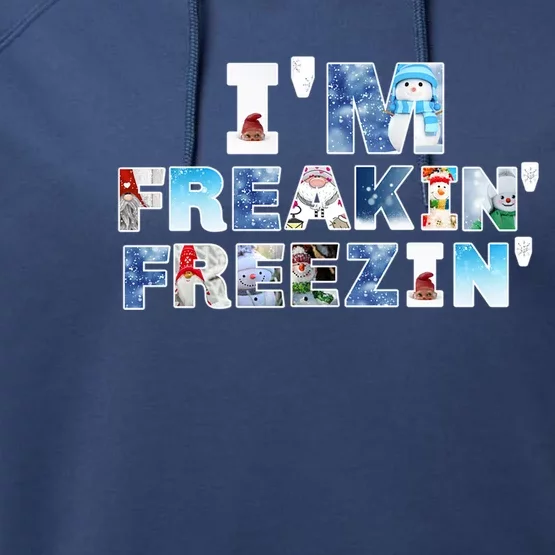 Im Freakin Freezin Snow Gnomes Cold Snow Fun Winter Gift Performance Fleece Hoodie