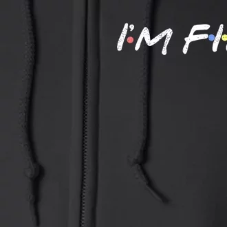 I'M FINE Funny I'm Fine Gift For Friends TShirt Full Zip Hoodie