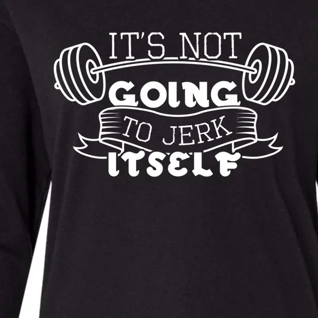 Inappropriate Funny Gift Its Not Going To Jerk Its Workout Cute Gift Womens Cotton Relaxed Long Sleeve T-Shirt