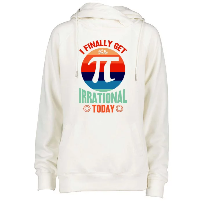 I Finally Get To Be Irrational Today Pie Day 3.14 Womens Funnel Neck Pullover Hood