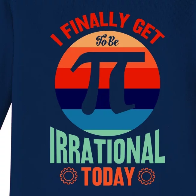 I Finally Get To Be Irrational Today Pie Day 3.14 Baby Long Sleeve Bodysuit