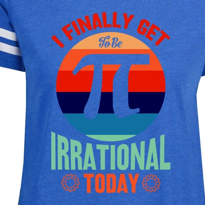 I Finally Get To Be Irrational Today Pie Day 3.14 Enza Ladies Jersey Football T-Shirt