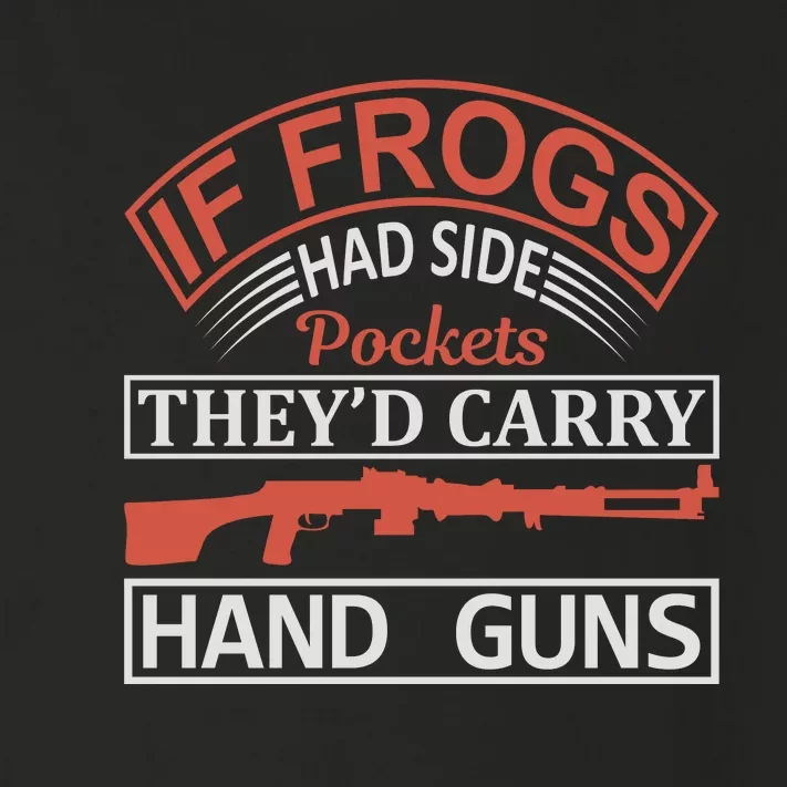 If Frogs Had Side Pockets They's Carry Hand Guns Toddler Long Sleeve Shirt