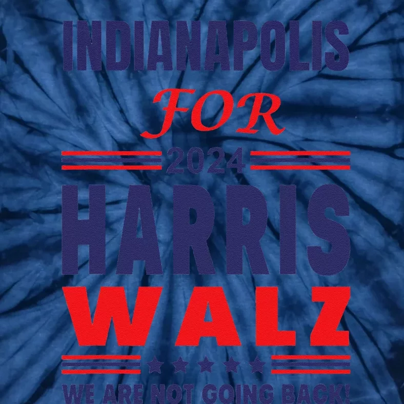 Indianapolis For Harris Walz We Are Not Going Back Tie-Dye T-Shirt