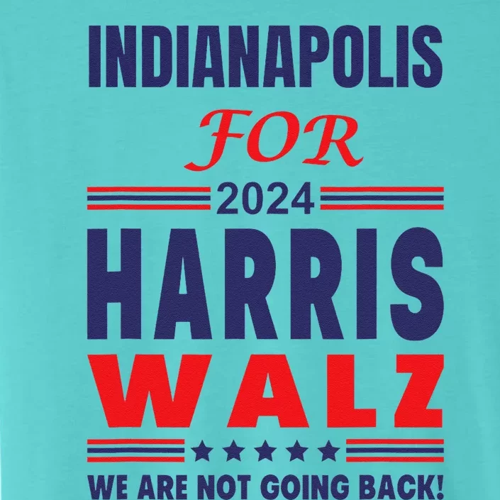 Indianapolis For Harris Walz We Are Not Going Back ChromaSoft Performance T-Shirt