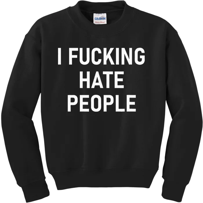 I Fucking Hate People Funny Joke Sarcastic Family Kids Sweatshirt