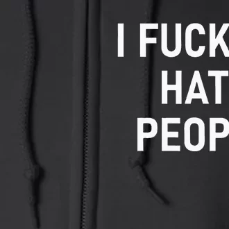 I Fucking Hate People Funny Joke Sarcastic Family Full Zip Hoodie