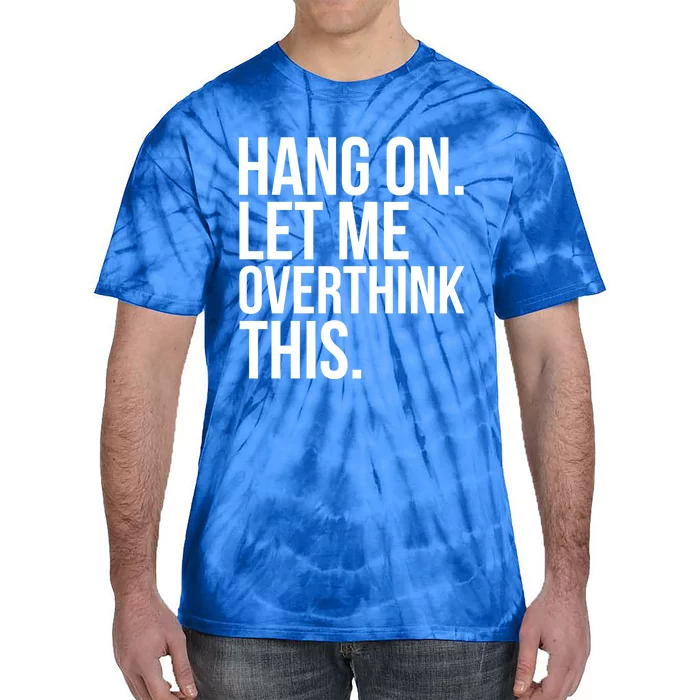 Introvert Funny Hang On Let Me Overthink This Meaningful Gift Tie-Dye T-Shirt