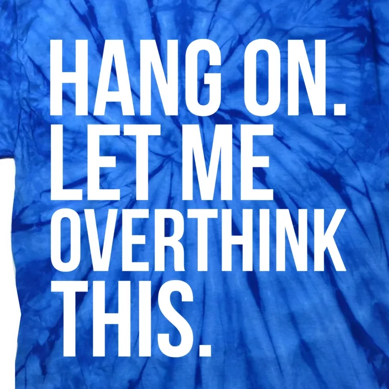 Introvert Funny Hang On Let Me Overthink This Meaningful Gift Tie-Dye T-Shirt