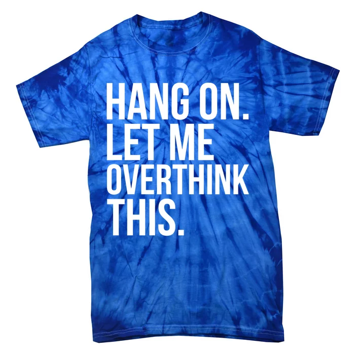 Introvert Funny Hang On Let Me Overthink This Meaningful Gift Tie-Dye T-Shirt