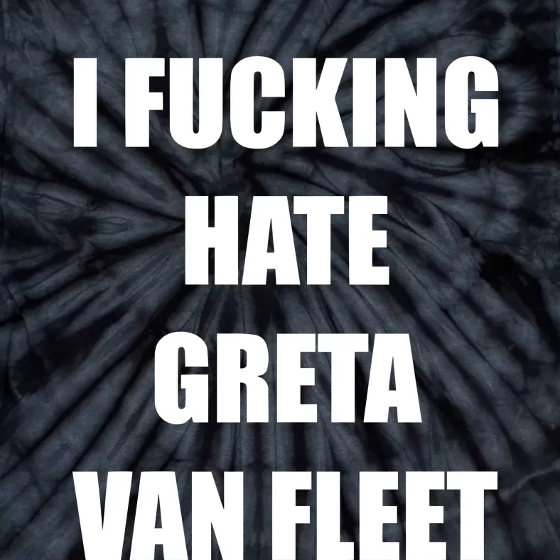 I Fucking Hate G.R.E.T.A V.An. F.L.E.E.T Tie-Dye T-Shirt