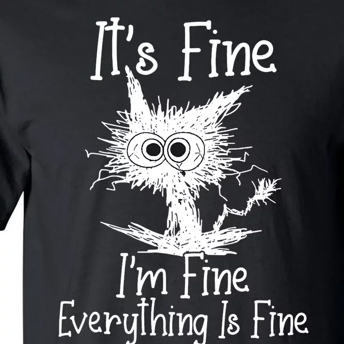 Its Fine Im Fine Everything Is Fine Funny Cat Tall T-Shirt