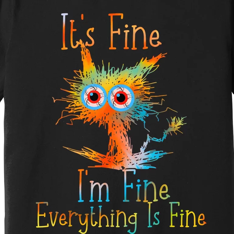 ItS Fine IM Fine Everything Is Fine Funny Black Cat Quote Premium T-Shirt