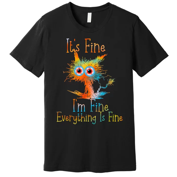 ItS Fine IM Fine Everything Is Fine Funny Black Cat Quote Premium T-Shirt