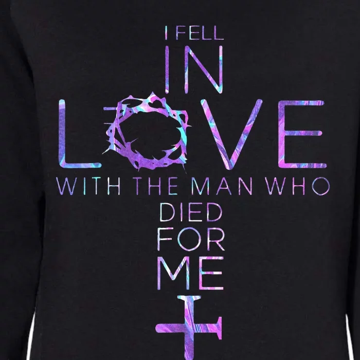 I Fell In Love With The Man Who Died For Me Jesus Christian Womens California Wash Sweatshirt