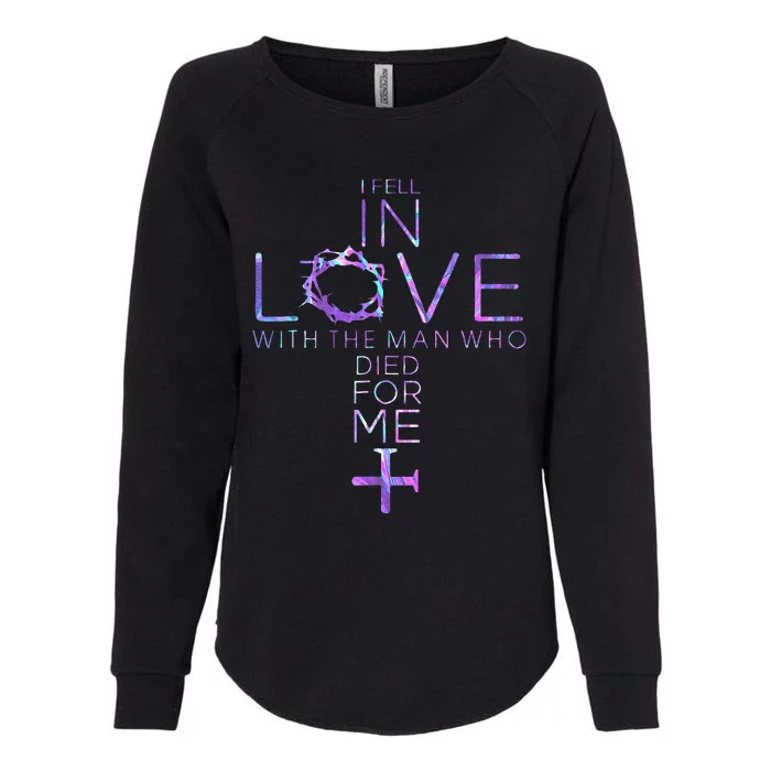 I Fell In Love With The Man Who Died For Me Jesus Christian Womens California Wash Sweatshirt