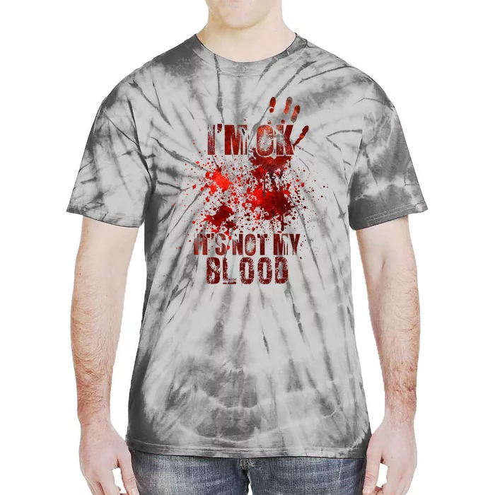 I'm fine it's not my blood Sarcastic Halloween Humor Tie-Dye T-Shirt