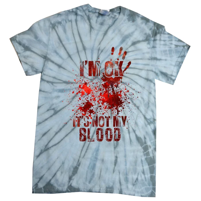 I'm fine it's not my blood Sarcastic Halloween Humor Tie-Dye T-Shirt