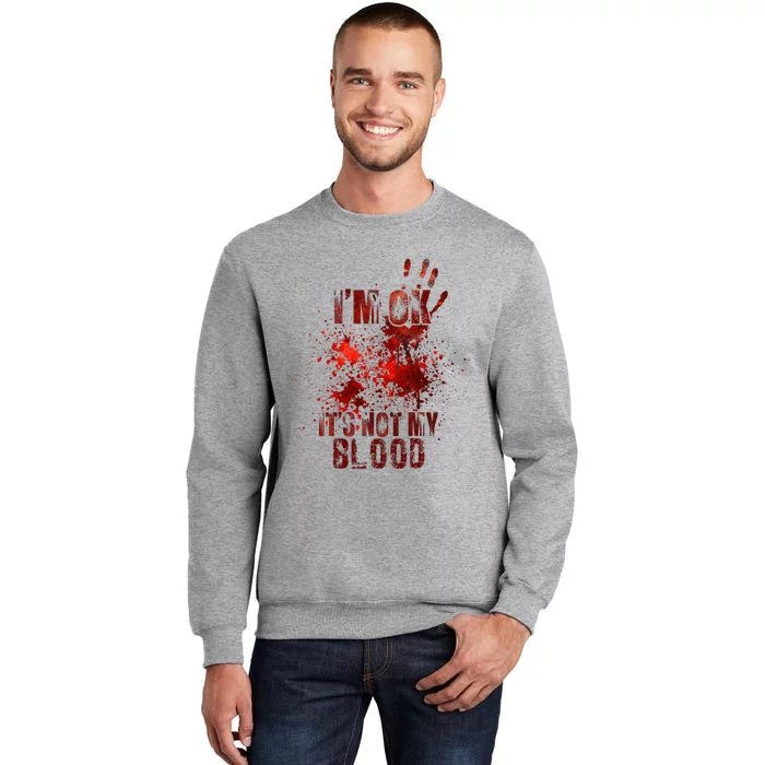 I'm fine it's not my blood Sarcastic Halloween Humor Tall Sweatshirt