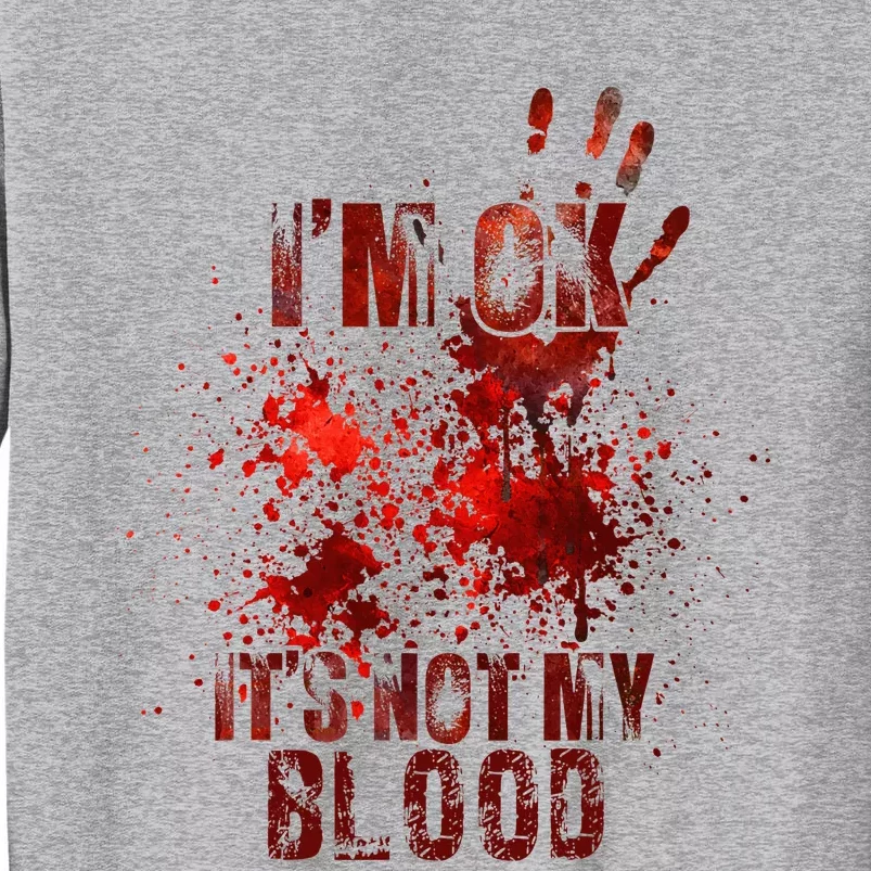 I'm fine it's not my blood Sarcastic Halloween Humor Tall Sweatshirt