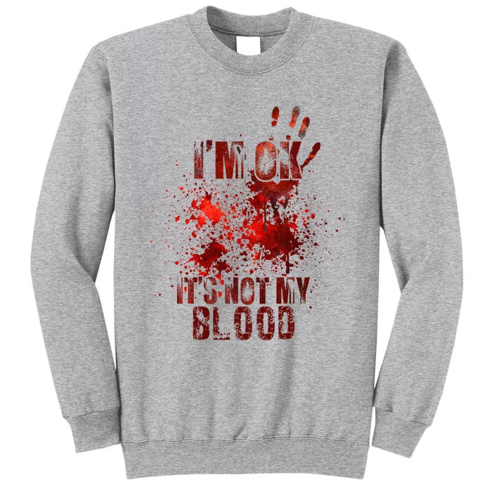 I'm fine it's not my blood Sarcastic Halloween Humor Tall Sweatshirt