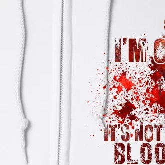 I'm fine it's not my blood Sarcastic Halloween Humor Full Zip Hoodie