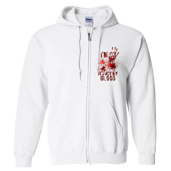 I'm fine it's not my blood Sarcastic Halloween Humor Full Zip Hoodie