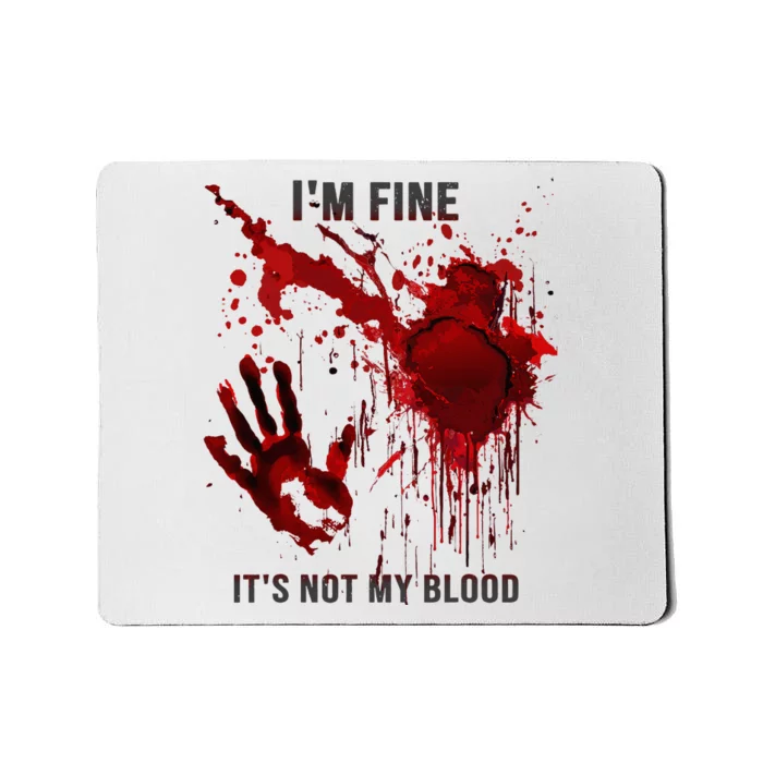 IM Fine ItS Not My Blood Splatter Blood Stained Bloody Mousepad