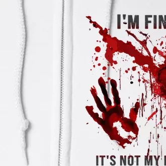 IM Fine ItS Not My Blood Splatter Blood Stained Bloody Full Zip Hoodie