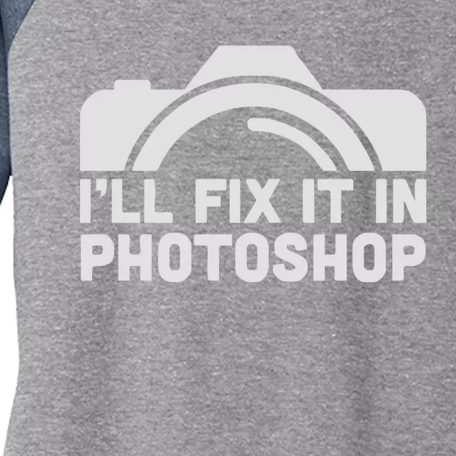 Ill Fix It In Photoshop Women's Tri-Blend 3/4-Sleeve Raglan Shirt