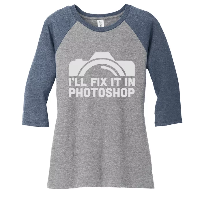 Ill Fix It In Photoshop Women's Tri-Blend 3/4-Sleeve Raglan Shirt