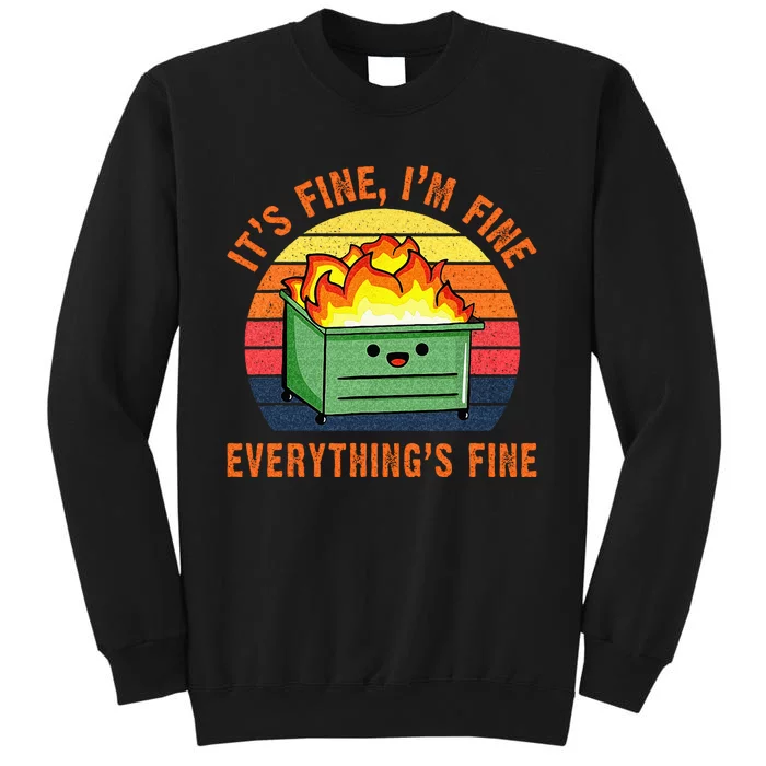 Its Fine Im Fine Everythings Fine Lil Dumpster Fire Cool Tall Sweatshirt